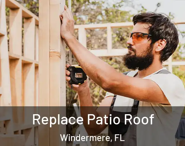  Replace Patio Roof Windermere, FL